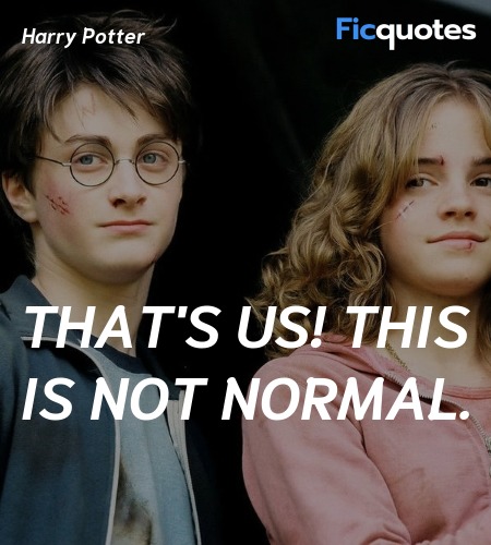  That's us! This is not normal quote image